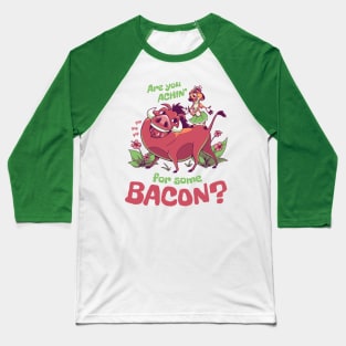 Are You Achin for Some Bacon? // 90s Kid, Timon and Pumbaa, Meerkat and Warthog Baseball T-Shirt